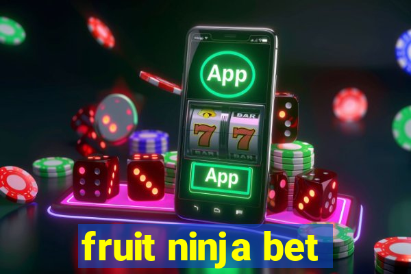 fruit ninja bet